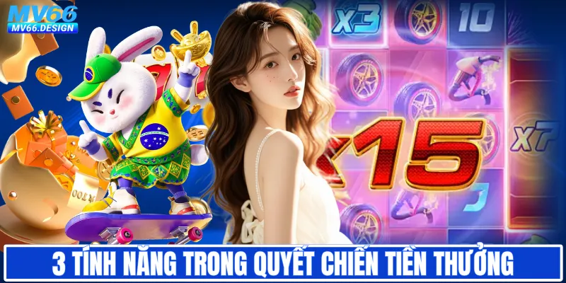 3 tính năng trong quyết chiến tiền thưởng